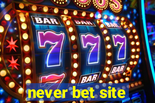 never bet site